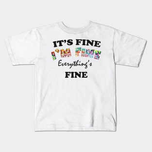 it's fine i'm fine everything's fine Kids T-Shirt